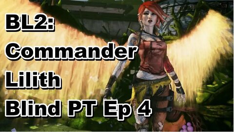 BL2: Commander Lilith Fight for Sanctuary DLC Blind PT Ep #4 w/commentary