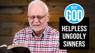 But God: Helpless, UnGodly, Sinners