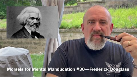 Morsels for Mental Manducation #30—Frederick Douglass