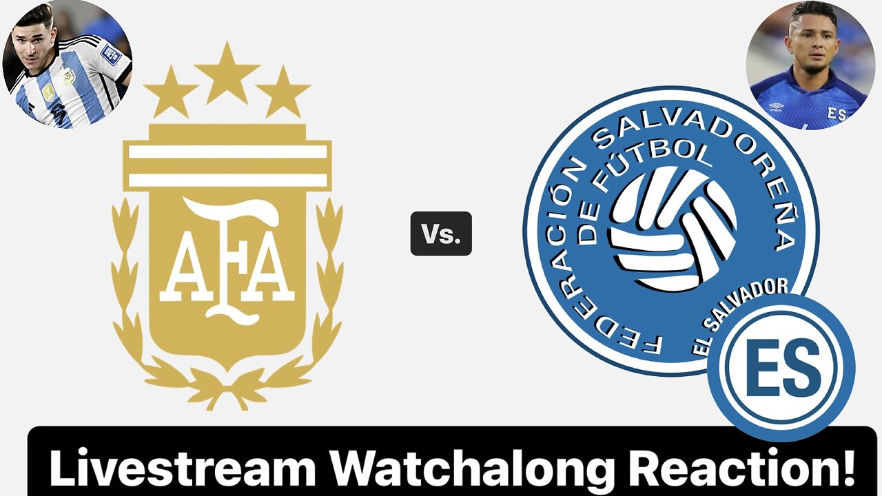 Argentina Vs. El Salvador Livestream Watchalong Reaction