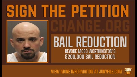 Sign The Petition To Revoke Moss Worthington's Bail Reduction