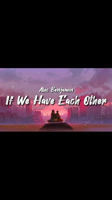 MY YOU ❤️ || If We Have Each Other Song by Alec Benjamin