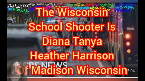 The Wisconsin School Shooter Is Diana Tanya Heather Harrison Of Madison Wisconsin.