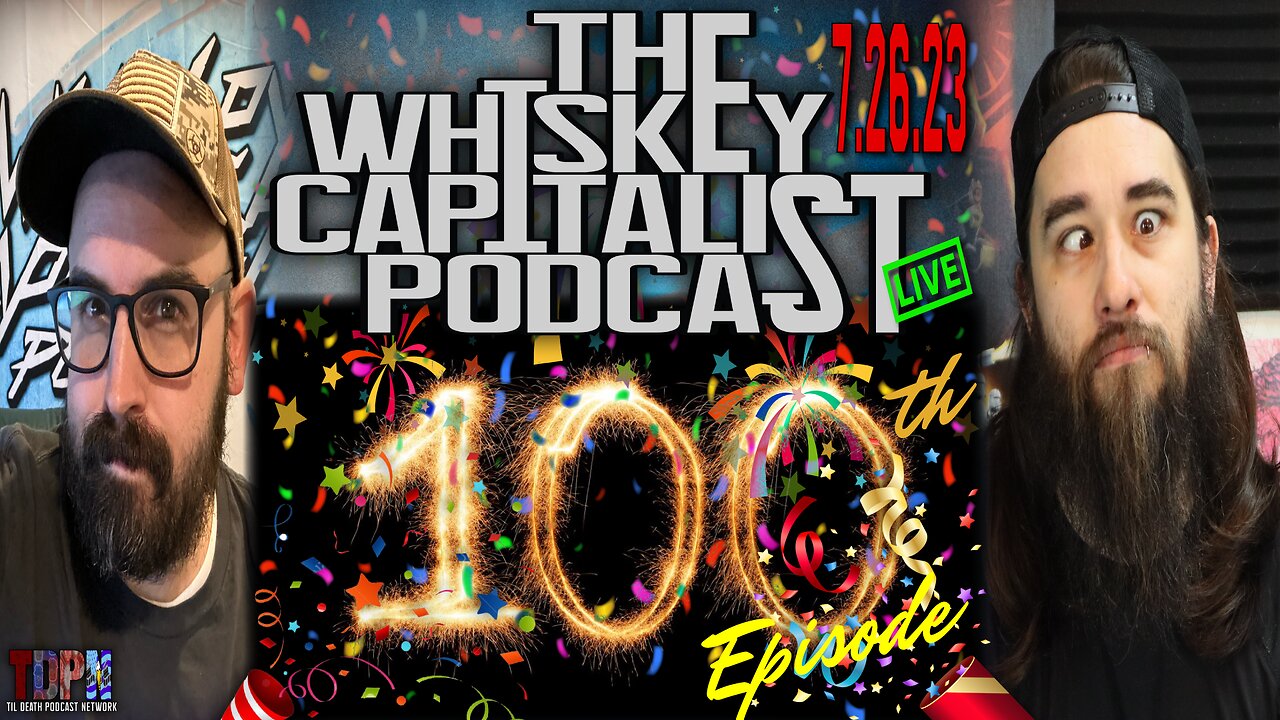 IT'S OUR 100th EPISODE+1 YR ANNIVERSARY! Celebrate w/ Us+Guests! | The Whiskey Capitalist | 7.26.23