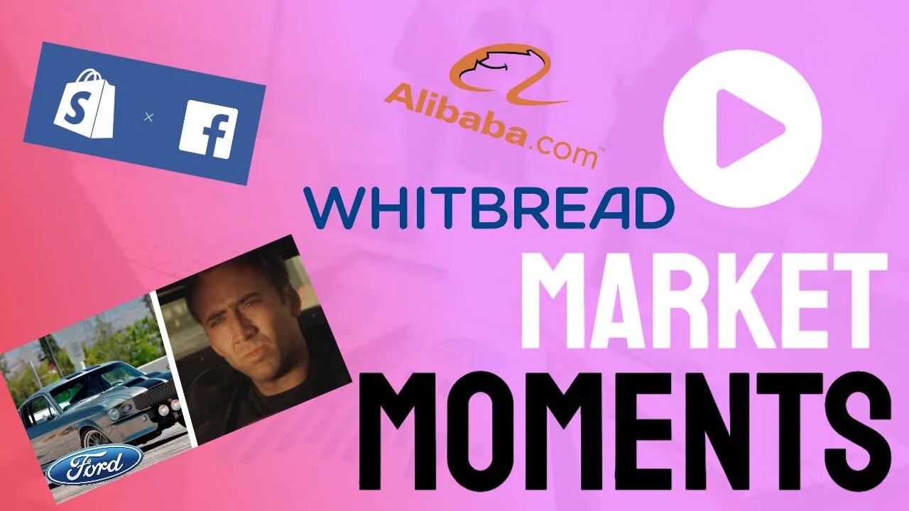 Market Moments - Ford Gone in 60 seconds, Facebook and Shopify, Alibaba and Whitbread