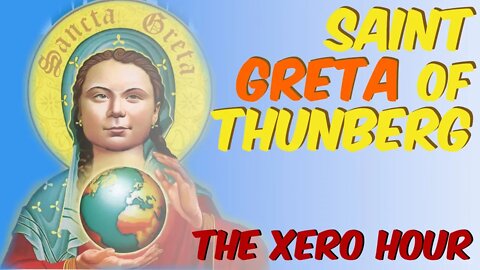 The Xero Hour - Saint Greta of Thunberg