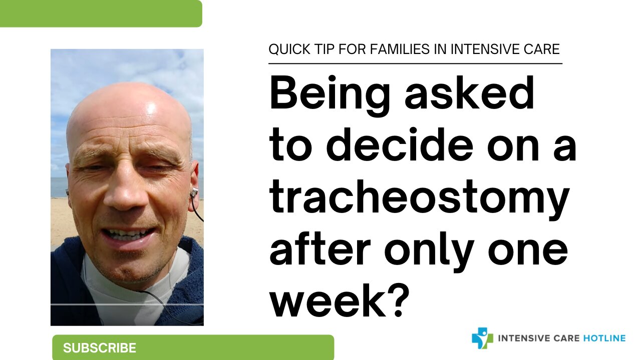 Quick tip for families in ICU: Being asked to decide on a tracheostomy after only one week?