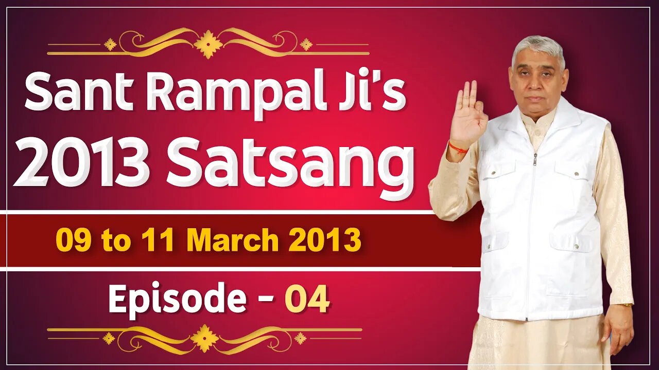 Sant Rampal Ji's 2013 Satsangs | 09 to 11 March 2013 HD | Episode - 04 | SATLOK ASHRAM