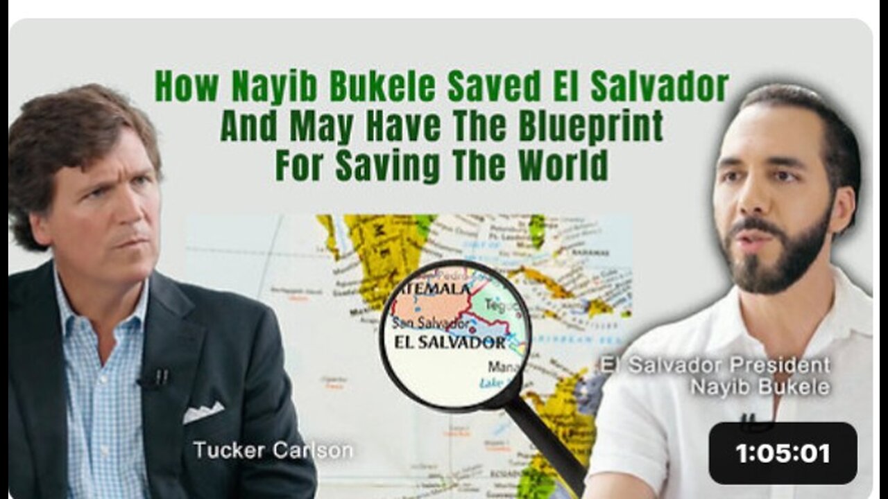 Tucker Carlson: How Nayib Bukele Saved El Salvador - And May Have The Blueprint For Saving The World