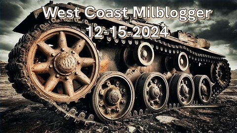 West Coast Milblogger 12-15-2024