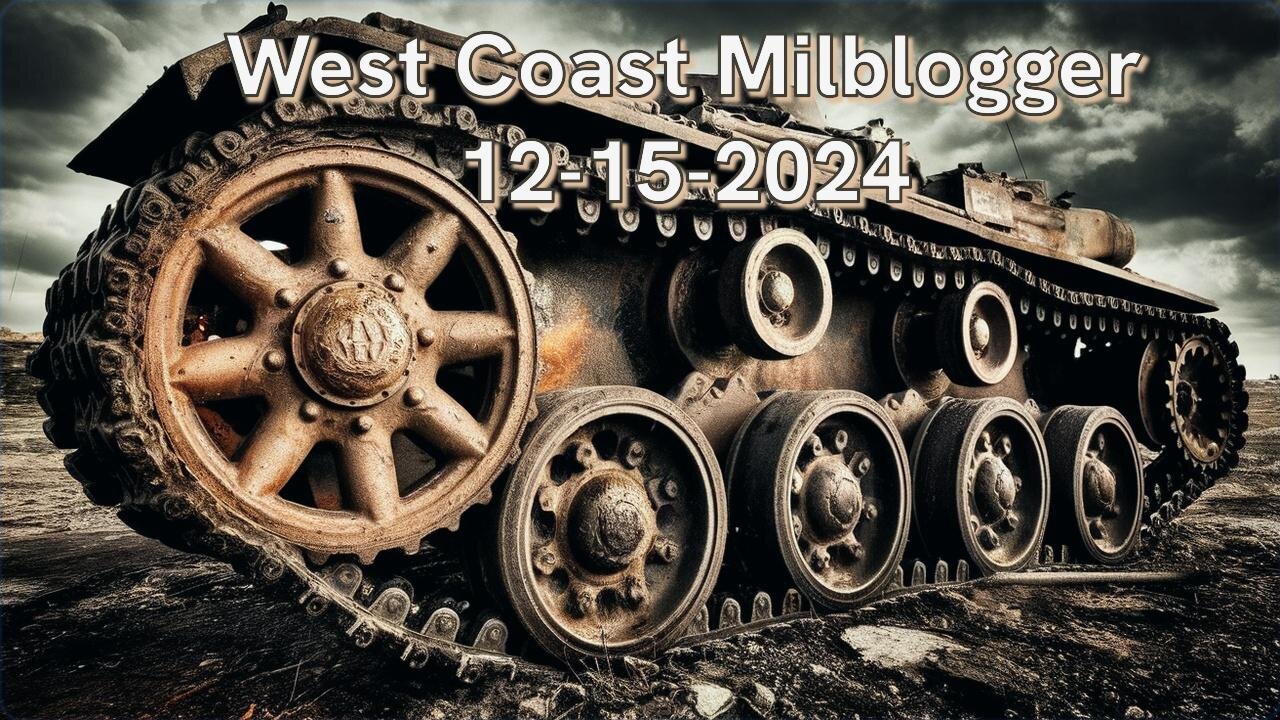 West Coast Milblogger 12-15-2024