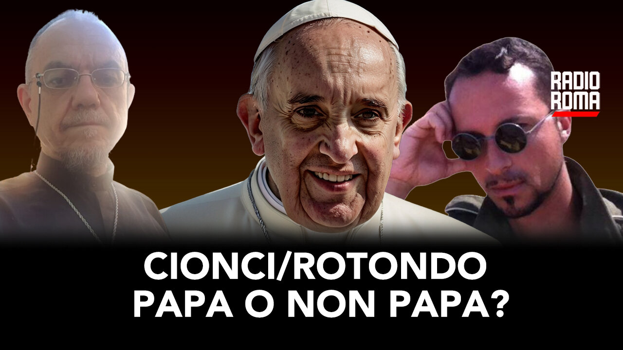 CIONCI/ROTONDO: PAPA O NON PAPA? (Con Don Tullio Rotondo e Andrea Cionci)