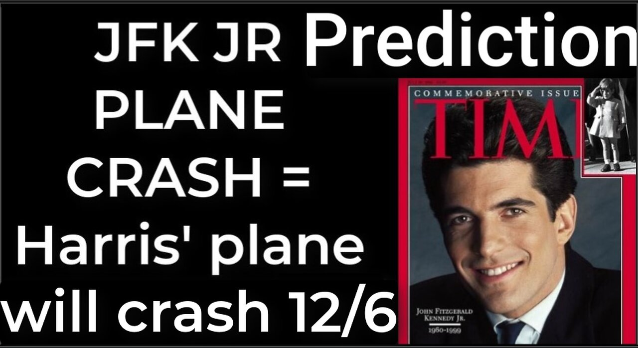 Prediction - JFK JR PLANE CRASH = Harris’ plane will crash Dec 6