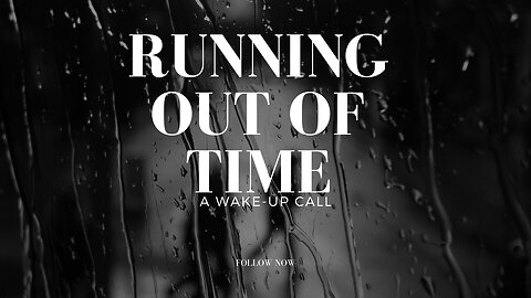 Running Out of Time: A Wake-Up Call