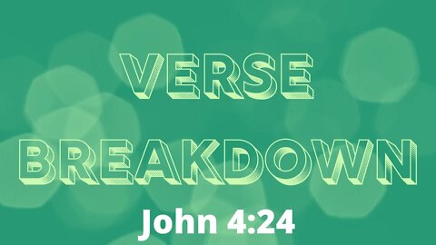 John 4:24 - Verse Breakdown #61 | Ewaenruwa Nomaren