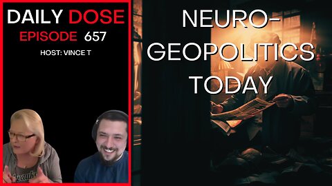 Neurogeopolitics Today | Ep. 657 - Daily Dose