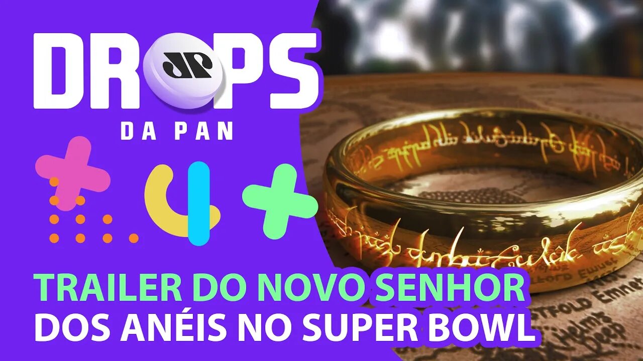 TRAILER DE “SENHOR DOS ANÉIS: OS ANÉIS DE PODER” PASSARÁ NO SUPER BOWL 2022 | DROPS da Pan- 09/02/22