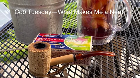 Cob Tuesday—What Makes Me a Nerd
