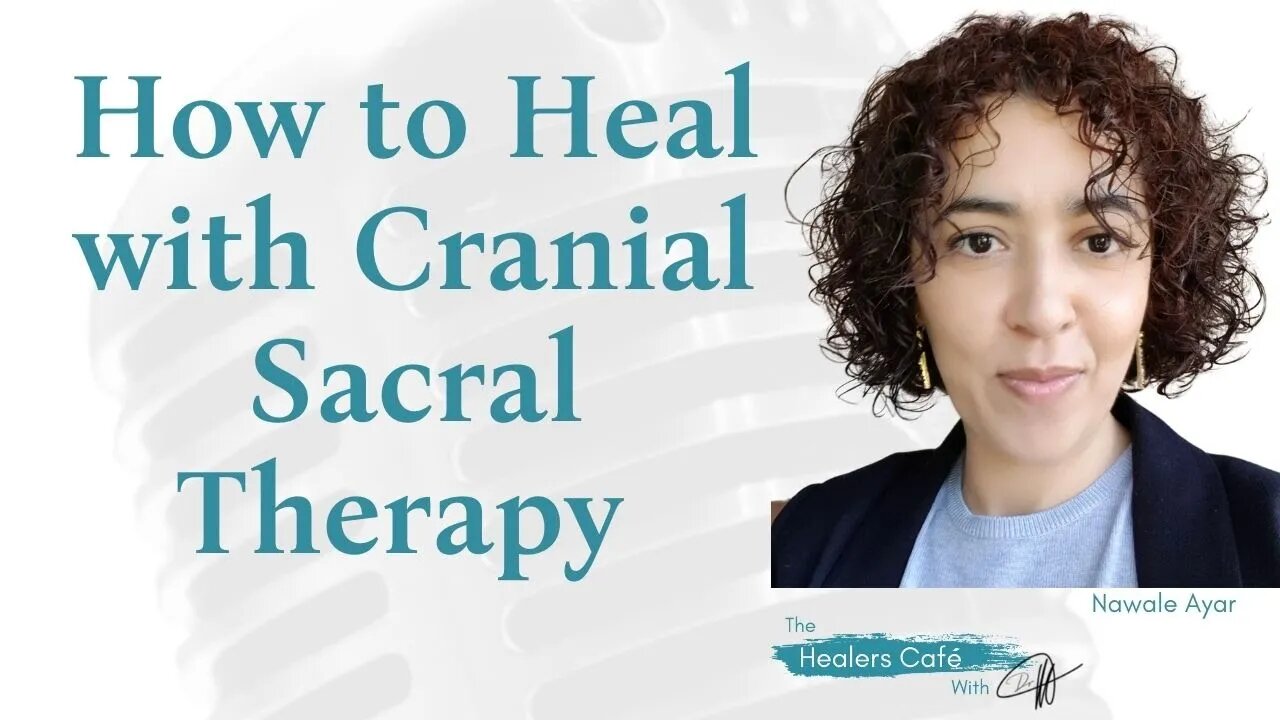 How to Heal with Cranial Sacral Therapy with Nawale Ayar on The Healers Café with Dr M