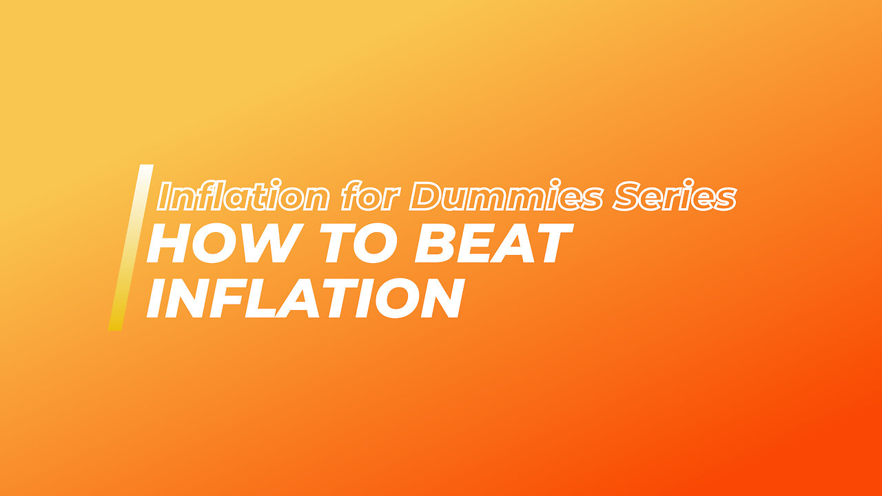 Inflation for Dummies Series: How To Protect Yourself Against Inflation