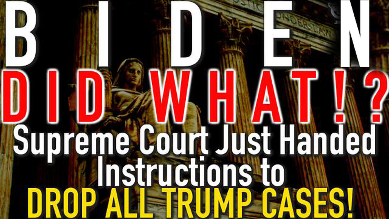 Biden DID WHAT!? Supreme Court Just Handed INSTRUCTION to DROP ALL TRUMP Cases!