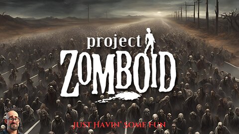 PROJECT ZOMBOID- Havin' Some Fun