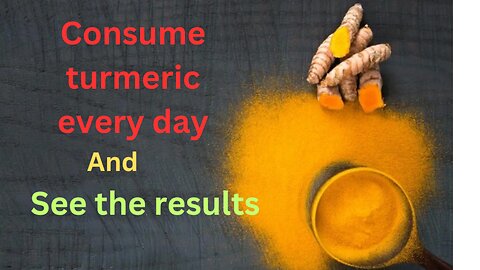 Consume turmeric every day and see what happens