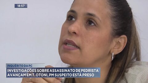 Inquérito PC Investigações sobre assassinato de Pedrista avançam em T. Otoni, PM suspeito está preso