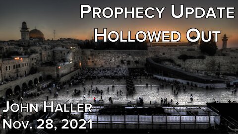 2021 11 28 John Haller's Prophecy Update "Hollowed Out"