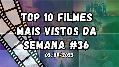 Top 10 filmes mais vistos da semana #36