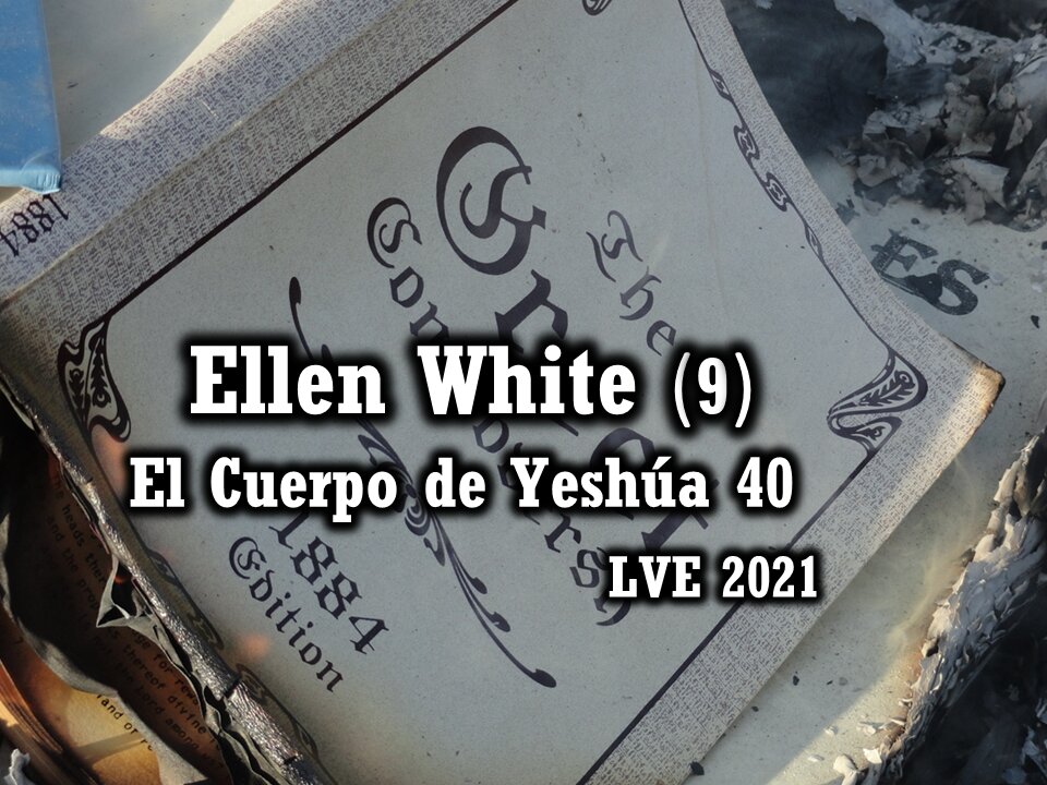 El Cuerpo de Yeshúa 40 - Ellen White 9