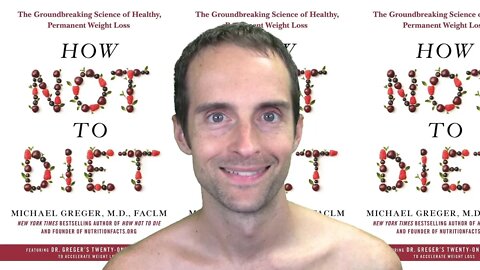 How Not To Diet by Michael Greger: The Groundbreaking Science of Healthy Permanent Weight Loss!