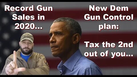 Record Guns bought in 2020... New Gun Control plan is TAX the 2nd out of you... UNAMERICAN...