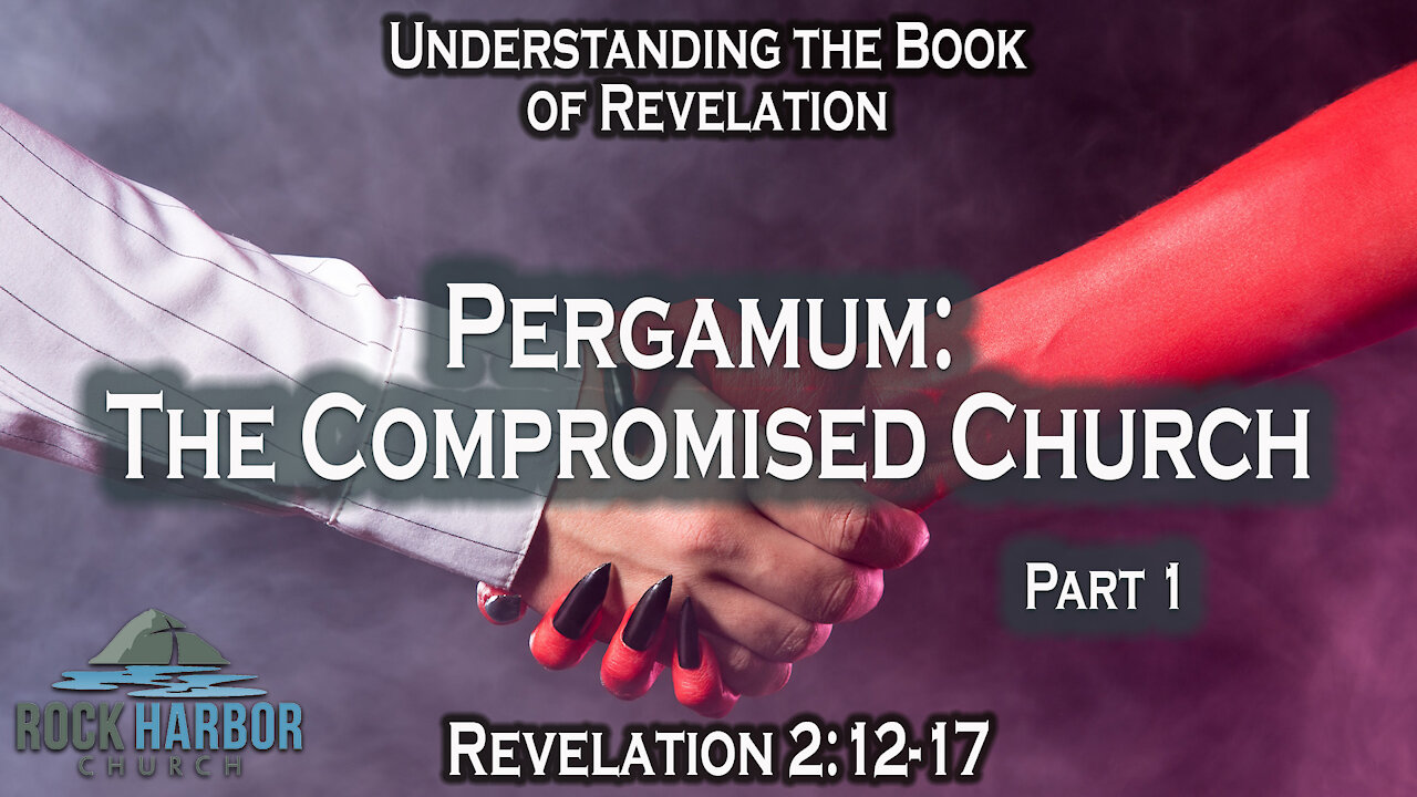 Revelation 2:12-17 Pergamos: The Compromising Church Part 1 Session #11