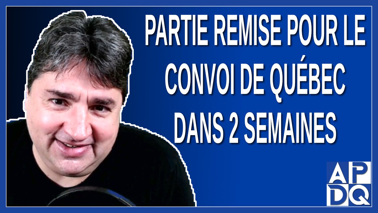 Partie remise pour le Convoi de Québec dans 2 semaines