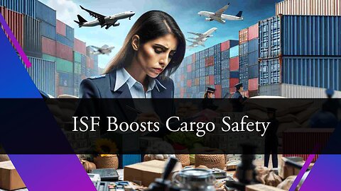 The Role of ISF in Cargo Security