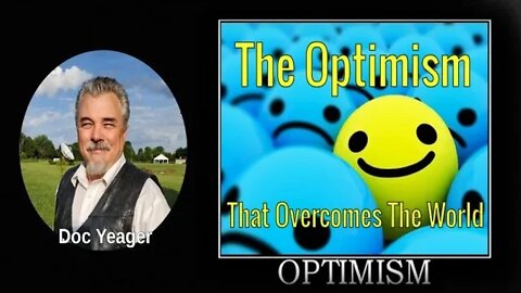 The Optimism That Overcomes The World by Dr Michael H Yeager
