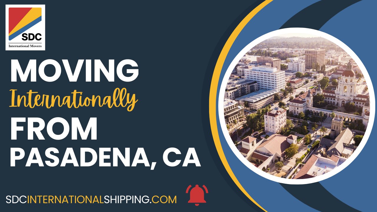 Moving Internationally From Pasadena California