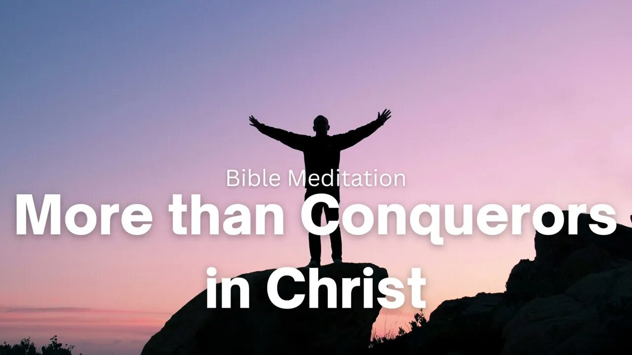 More than Conquerors in Christ - Bible Meditation and Relaxation for healing and restoration