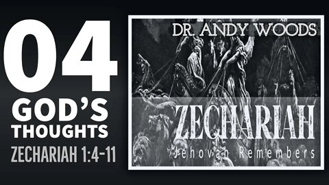 Zechariah Sermon Series 04. GOD’S THOUGHTS. Zechariah 1:4-11. Dr. Andy Woods