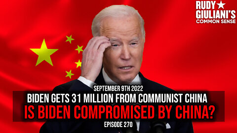 Biden gets 31 Million from Communist China. Is Biden Compromised by China? | 9/9/2022 | Ep 270