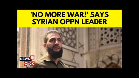 Syrian Leader Of Opposition Promises 'No More War' | Syria’s al-Sharaa Vows 'No War' | N18G