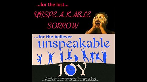 Eternal JOY or Unspeakable Sorrow