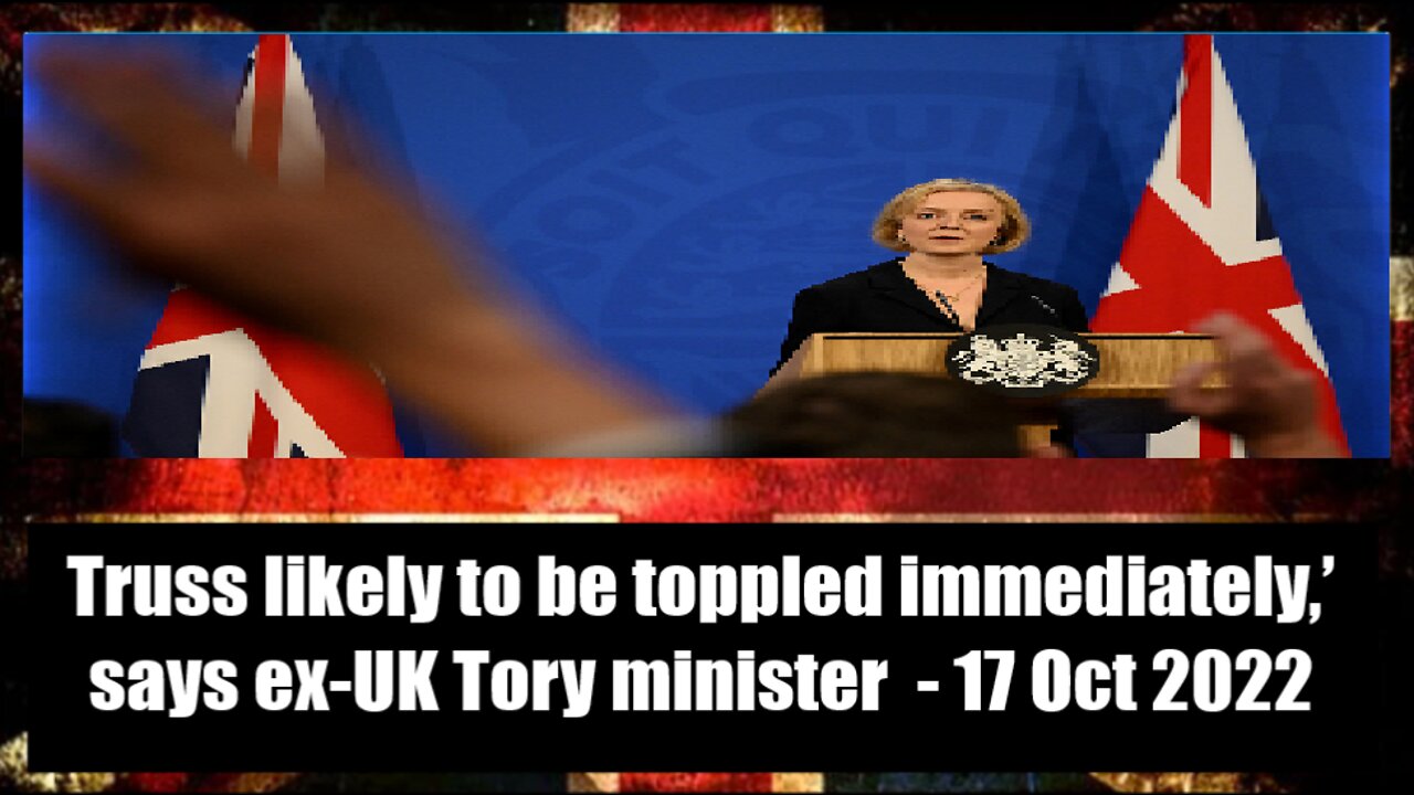 Truss likely to be toppled immediately,’ says ex-UK Tory minister