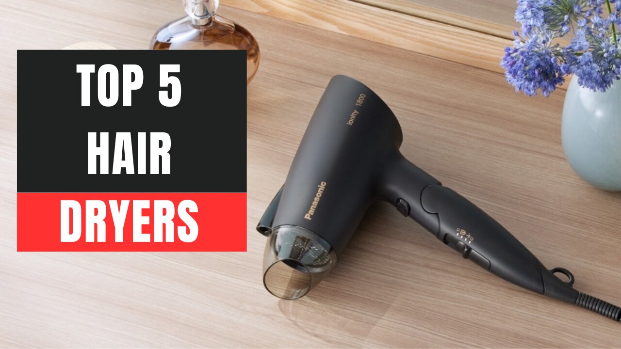 Top 5 Best Hair Dryers Of 2023