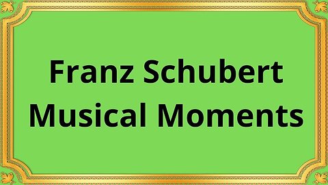 Franz Schubert Musical Moments