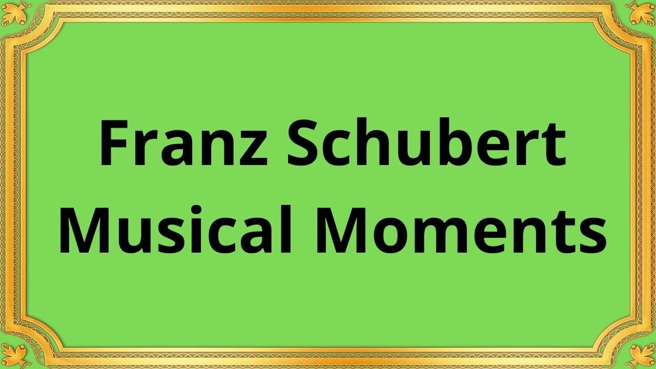 Franz Schubert Musical Moments