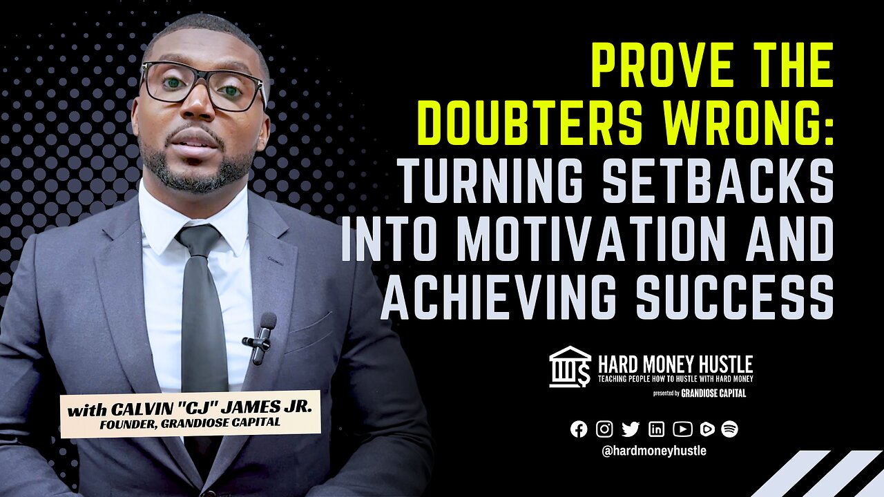 Prove The Doubters Wrong: Turning Setbacks Into Motivation And Achieving Success | Hard Money Hustle