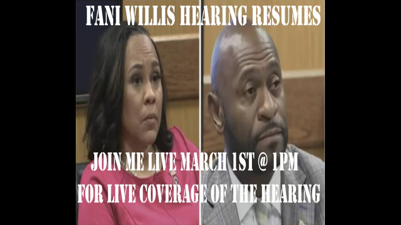 FANI WILLIS AND NATHAN WADE HEARING RESUMES MARCH 1ST @1PM JOIN ME LIVE TO WATCH THE HEARING UNFOLD