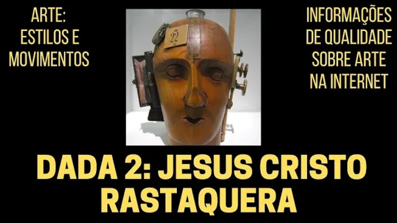 DADA 2: JESUS CRISTO RASTAQUERA | ARTE: ESTILOS E MOVIMENTOS